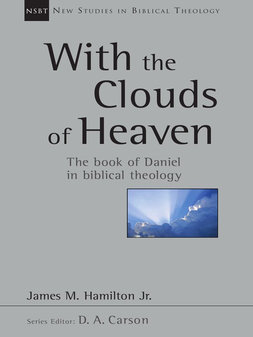 Title details for With the Clouds of Heaven: the Book of Daniel in Biblical Theology by James M. Hamilton - Available